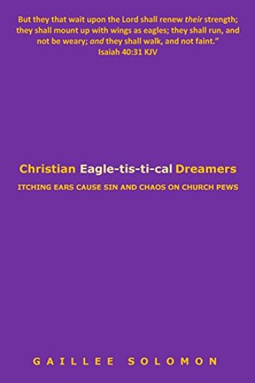 Christian Eagle-Tis-Ti-Cal Dreamers: Itching Ears Lead to Sin and Chaos on Church Pews