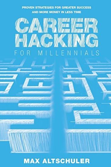 Career Hacking for Millennials: How I Built a Career My Way, and How You Can Too