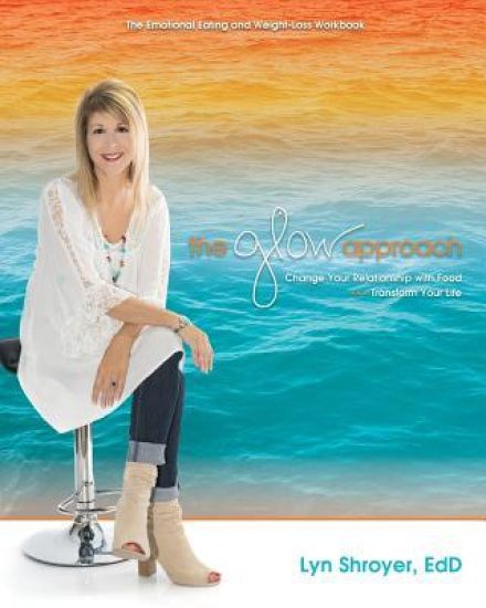 The Glow Approach: Change Your Relationship with Food: Transform Your Life