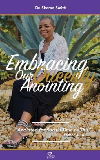 Embracing Our Queenly Anointing: Anointed for Such a Time as This