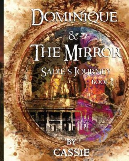 Dominique and the Mirror: Sadie's Journey, Book 3