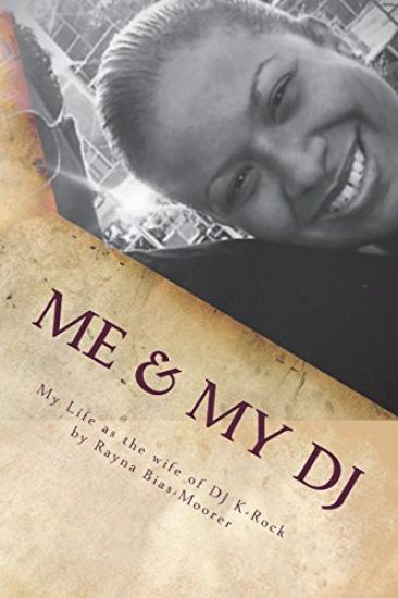 Me & My DJ: My Life as the Wife of DJ K-Rock, Mrs. Kennith Michael Moorer