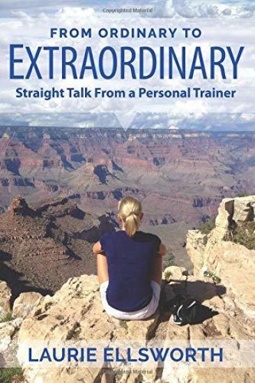 From Ordinary to Extraordinary: Straight Talk from a Personal Trainer