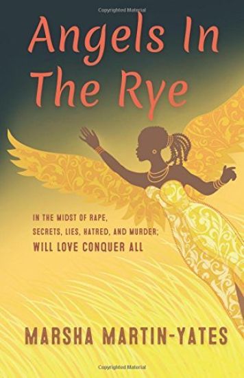 Angels In The Rye: In the midst of rape, secrets, lies, hatred, and murder; will love conquer all
