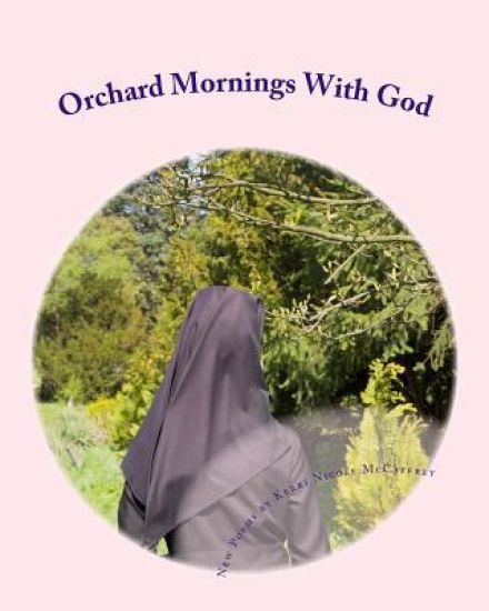Orchard Mornings with God: New Poems by Kerri Nicole McCaffrey