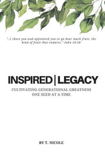 Inspired Legacy: Cultivating Generational Greatness One Seed at a Time