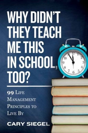 Why Didn't They Teach Me This in School, Too?: 99 Life Management Principles to Live by