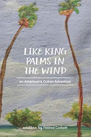 Like King Palms in the Wind: An American;s Cuban Adventure