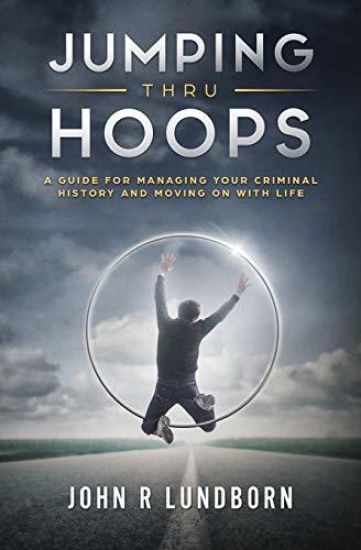 Jumping Thru Hoops: A Guide for Managing Your Criminal History and Moving on with Your Life
