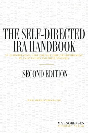The Self-Directed IRA Handbook, Second Edition: An Authoritative Guide for Self Directed Retirement Plan Investors and Their Advisors