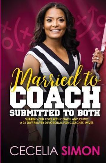 Married to Coach, Submitted to Both: Sharing Our Lives with Coach and Christ a 31 Day Prayer Devotional for Coaches' Wives