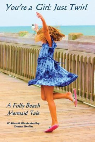 You're a Girl: Just Twirl: A Folly Beach Mermaid Tale