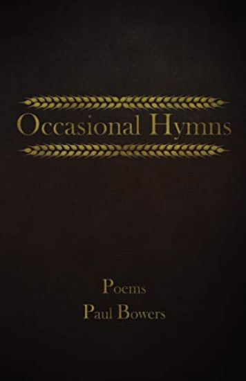 Occasional Hymns: Poems by Paul Bowers