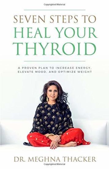Seven Steps to Heal Your Thyroid: A Proven Plan to Increase Energy, Elevate Mood & Optimize Weight
