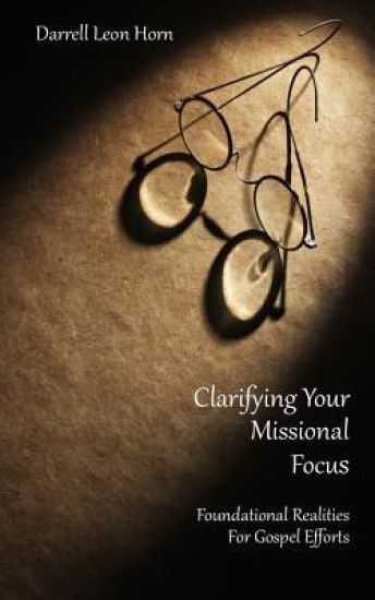 Clarifying Your Missional Focus: Foundational Realities for Great Commission Efforts
