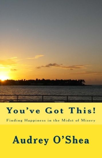 You've Got This: Finding Happiness in the Midst of Misery