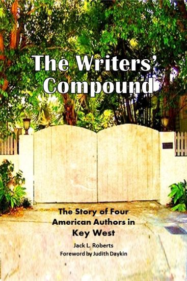 The Writers' Compound: The Story of Four American Authors in Key West