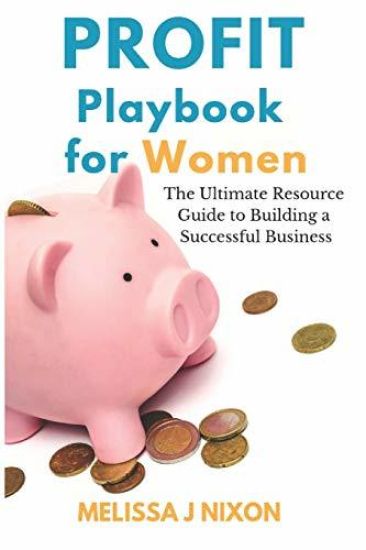 Profit Playbook for Women: The Ultimate Resource Guide to Building a Successful Business