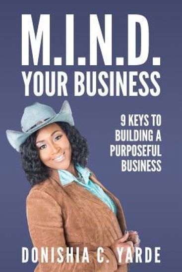 M.I.N.D. Your Business: 9 Keys to Building a Purposeful Business