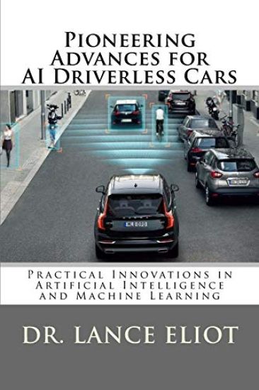 Pioneering Advances for AI Driverless Cars: Practical Innovations in Artificial Intelligence and Machine Learning
