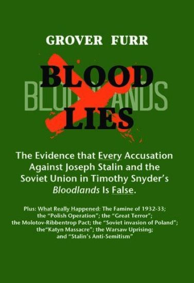 Blood Lies: The Evidence That Every Accusation Against Joseph Stalin and the Soviet Union in Timothy Snyder's Bloodlands Is False