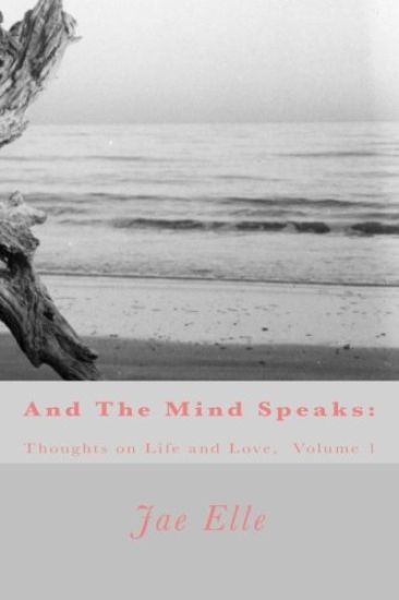 And the Mind Speaks: Thoughts on Life and Love