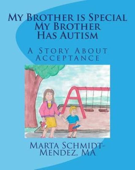My Brother is Special My Brother Has Autism: A story about acceptance