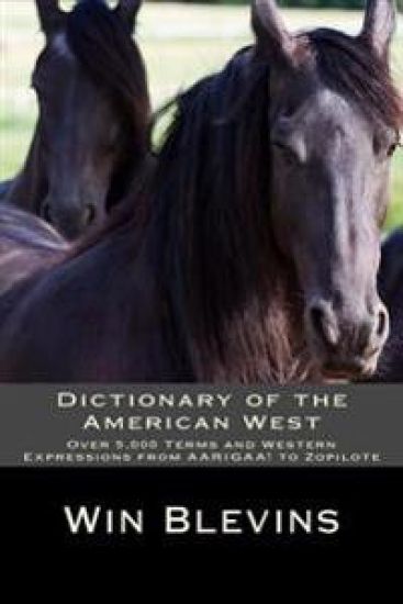Dictionary of the American West: Over 5,000 Terms and Expressions from Aarigaa! to Zopilote