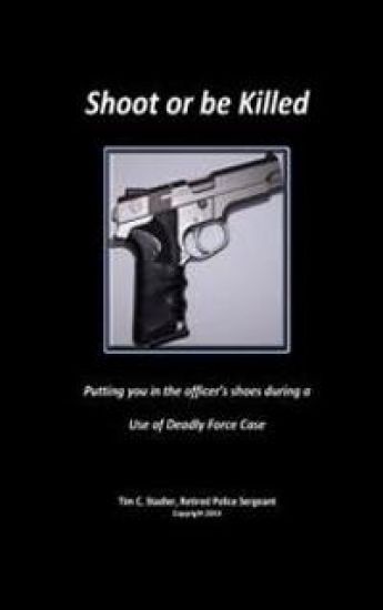 Shoot or Be Killed: Putting You in the Officer's Shoes During a Use of Deadly Force Case