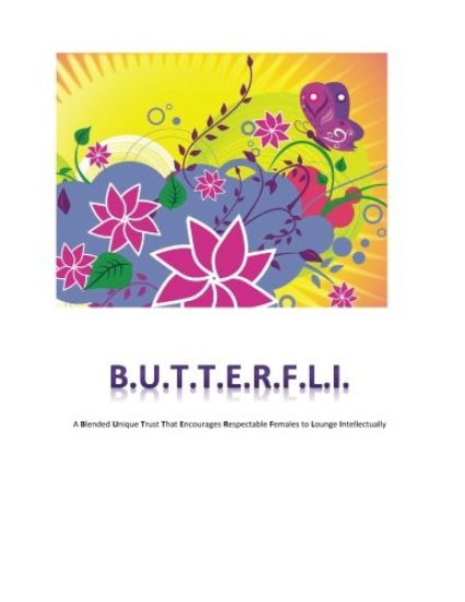 B.U.T.T.E.R.F.L.I: A blended unique trust that encourages respectable females to lounge intellectually