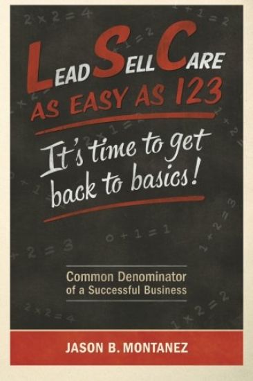 Lead, Sell, Care As Easy as 123: It's Time To Get Back To Basics
