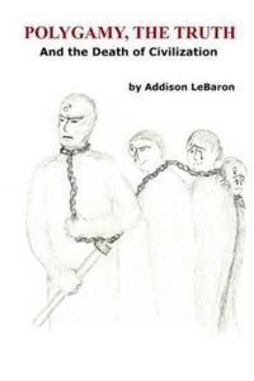Polygamy, the Truth: And the Death of Civilization