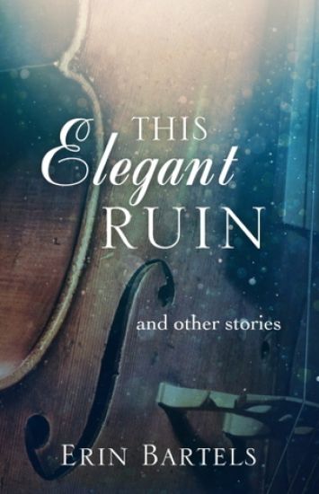 This Elegant Ruin: And Other Stories