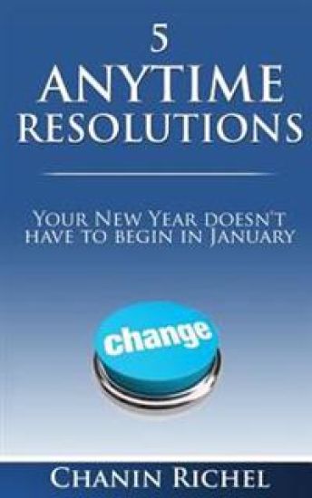 5 Anytime Resolutions: Your New Year Doesn't Have to Begin in January