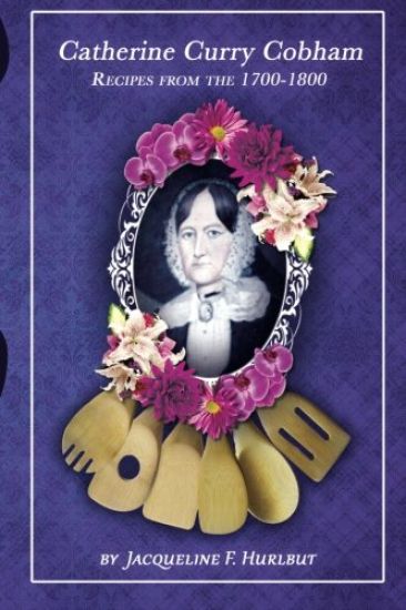 Catherine Curry Cobham Recipes from the 1700's - 1800's