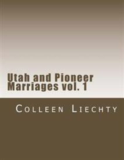 Utah and Pioneer Marriages vol. 1
