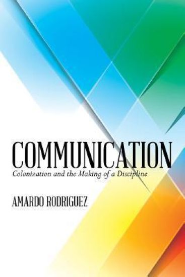 Communication: Colonization and the Making of a Discipline
