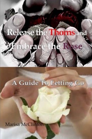 Release the Thorns and Embrace the Rose: A Guide to Letting Go