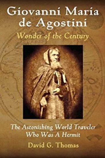 Giovanni Maria de Agostini, Wonder of the Century: The Astonishing World Traveler Who Was a Hermit