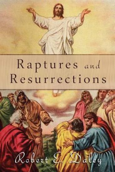 Raptures and Resurrections: An Expose on the Reality of Life After Death