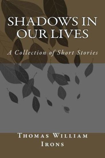 Shadows in Our Lives: A Collection of Short Stories