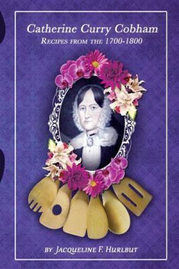 Catherine Curry Cobham Recipes from the 1700s-1800s