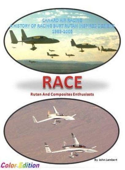 Race - Canard Air Racing - Color Edition: A History of Racing Burt Rutan Inspired Designs, 1983-2005