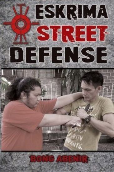 Eskrima Street Defense: Practical Techniques for Dangerous Situations