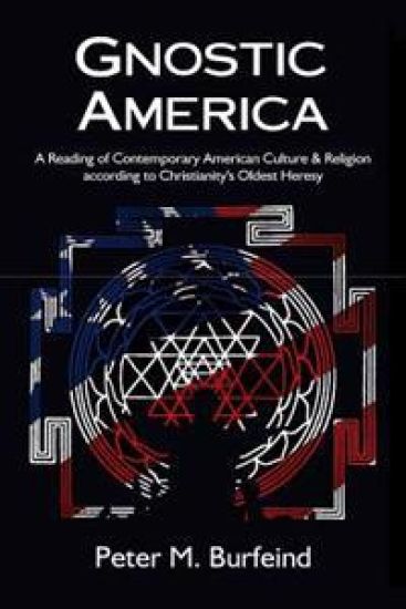 Gnostic America: A Reading of Contemporary American Culture & Religion According to Christianity's Oldest Heresy