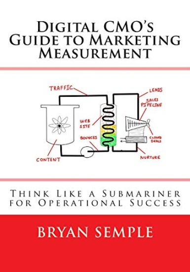 Digital Cmo's Guide to Marketing Measurement: Think Like a Submariner for Operational Success
