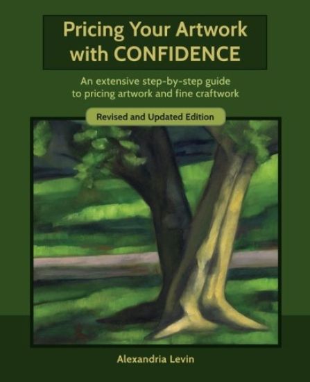 Pricing Your Artwork with Confidence: An Extensive Step-By-Step Guide to Pricing Artwork and Fine Craftwork