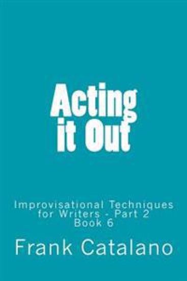 Acting It Out: Improvisational Techniques for Writers - Part 2