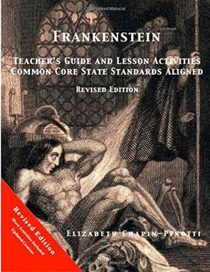 Frankenstein Teacher's Guide and Lesson Activities Common Core State Standards Aligned: Revised Edition