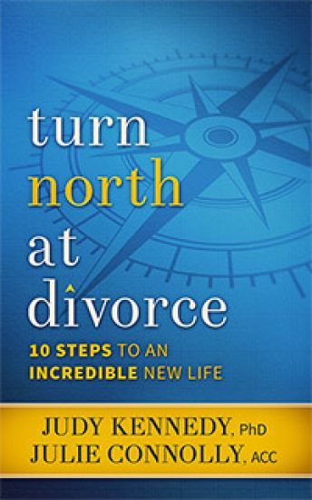 Turn North At Divorce: 10 Steps to an Incredible New Life